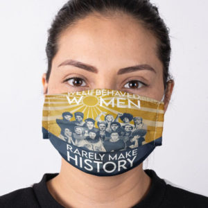 Feminism Well-Behaved Women Rarely Make History Mask Girl Power Face Mask