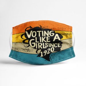 Voting Like A Girl Since 1920 Face Mask