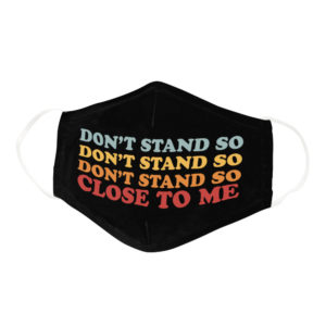 Retro Vintage Dont Stand So Close To Me Social Distancing Face Mask