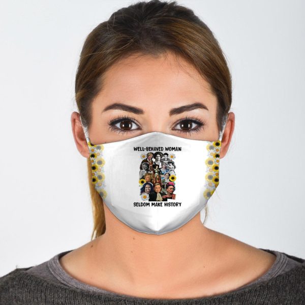 Well-Behaved Women Seldom Make History Face Mask