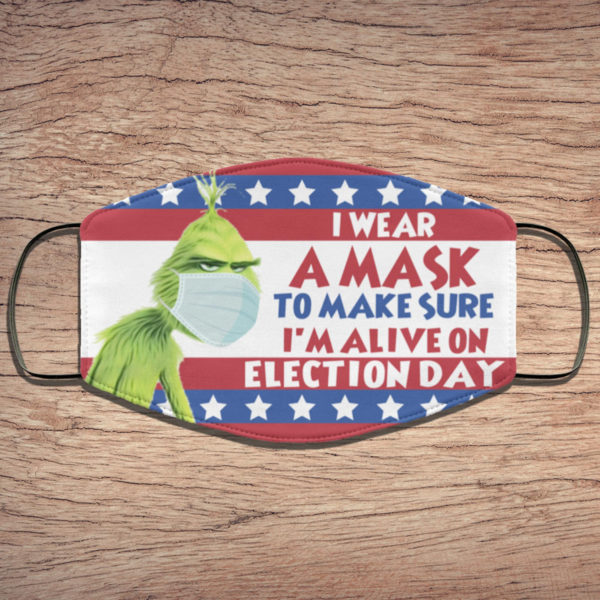 Grinch I Wear A Mask To Make Sure Im Allive On Election Day Face Mask