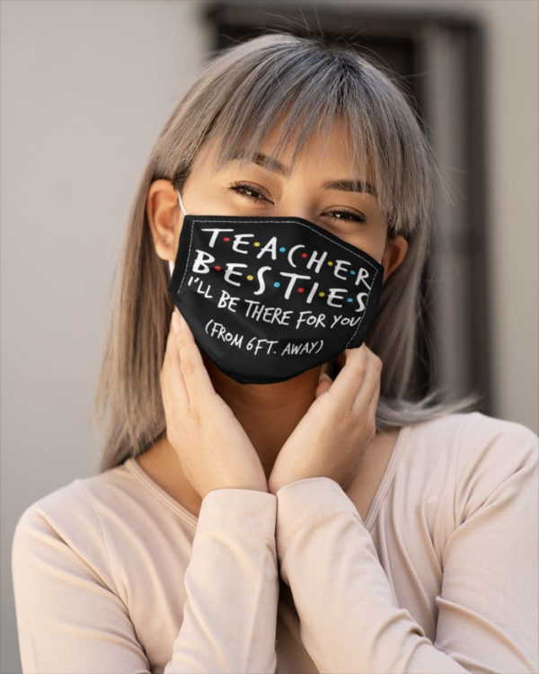 Teacher Besties Friends Movies Mask I Will Be There For You 6 feet Away Mask