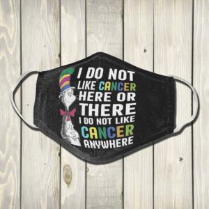 Dr Seuss I do not like cancer here or there anywhere Pink Ribbon Warrior Strong Women Face Mask