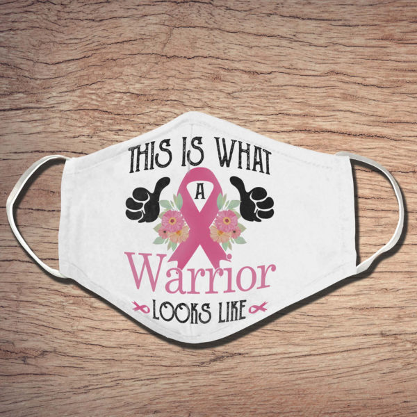 This is what a warrior looks like Survivors Cancer Face Mask