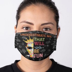 Ruth Bader Ginsburg Feminism Underestimate Me Will Be Fun Social Justice Equality Face Mask