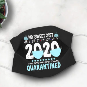 21st Birthday Quarantine Face mask My Sweet 21 in Quarantine 2020 Face Mask