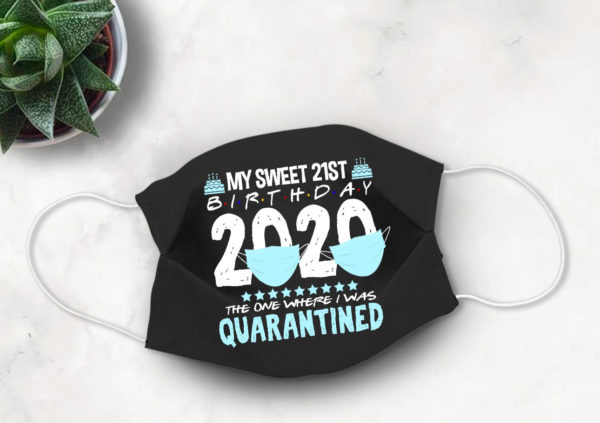21st Birthday Quarantine Face mask My Sweet 21 in Quarantine 2020 Face Mask