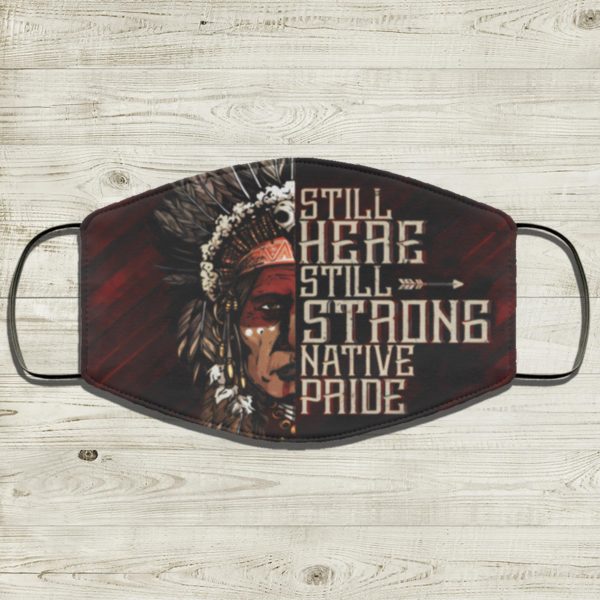 Native American Still Here Still Strong Native Pride Face Mask