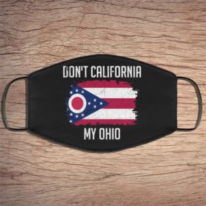 Dont California My Ohio Face Mask