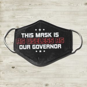 This Mask is as Useless as the Governor Face Mask Protect Your Health Face Mask