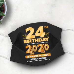 24th Birthday Face mask Quarantine Birthday 2020 Year When Shit Got Real mask