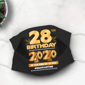 28th Birthday Face mask Quarantine Birthday 2020 Year When Shit Got Real mask