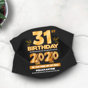 31st Birthday Face mask Quarantine Birthday 2020 Year When Shit Got Real mask