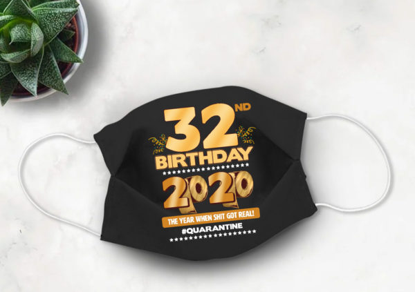 32nd Birthday Face mask Quarantine Birthday 2020 Year When Shit Got Real mask