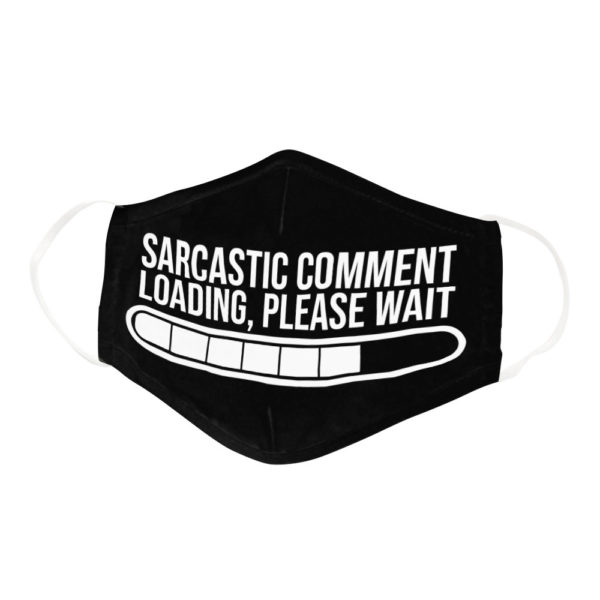 Sarcastic Comment Loading Please Wait Face Mask