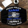 Proud Police Dad Most People Never Meet Their Heroes I Raised Mine Face Mask