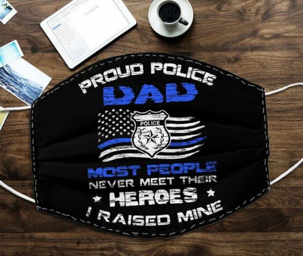 Proud Police Dad Most People Never Meet Their Heroes I Raised Mine Face Mask