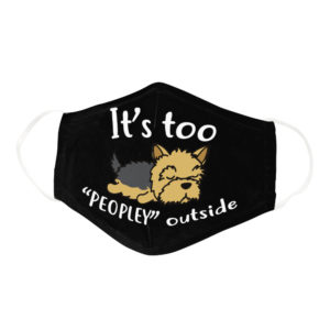 Funny Lazy Yorkshire Its Too Peopley Outside Dog Lover Face Mask