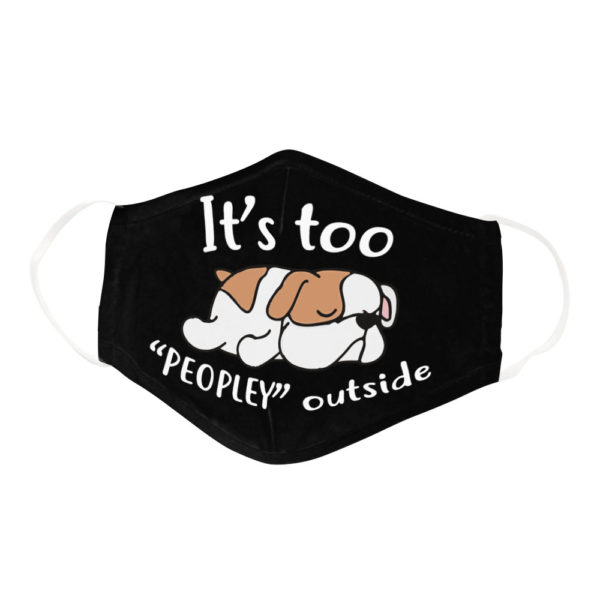 Funny Lazy Bulldog Its Too Peopley Outside Dog Lover Face Mask