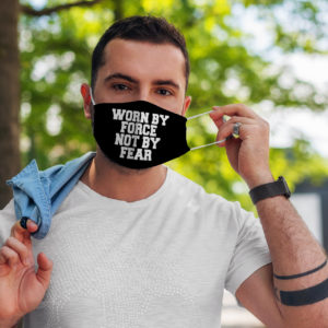 Funny Quote Worn By Force Not By Fear Freedom Gift Face Mask