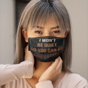 I Wont Be Quiet So You Can Be Comfortable Melanin Black Pride Black Lives Matter Face Mask