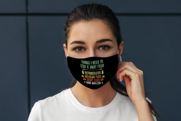 Things I Need To Stay 6 Feet Away From Funny Quarantine Quote Face Mask