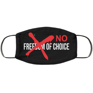 No Freedom Of Choice Face Mask Reusable