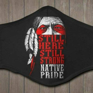 Still Here Still Strong Native Pride Face Mask