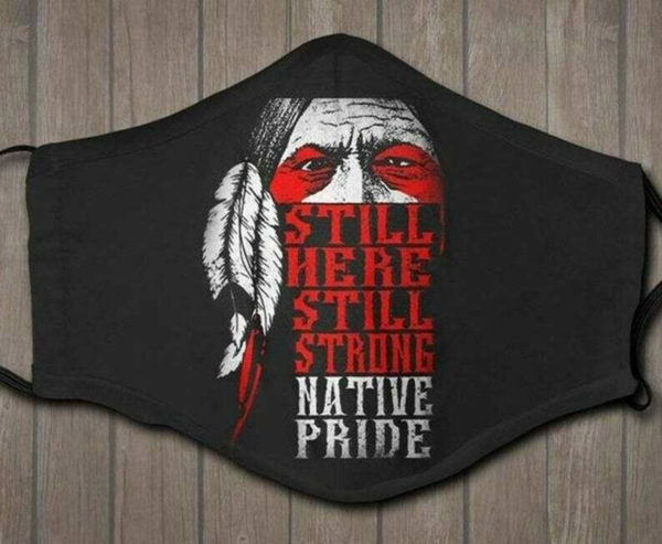 Still Here Still Strong Native Pride Face Mask