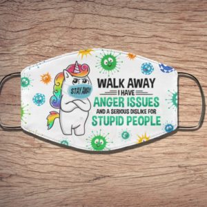 Unicorn Walk Away I Have Anger Issues And A Serious Dislike For Stupid People Face Mask