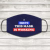 I Hope This Mask Is Working Face Mask