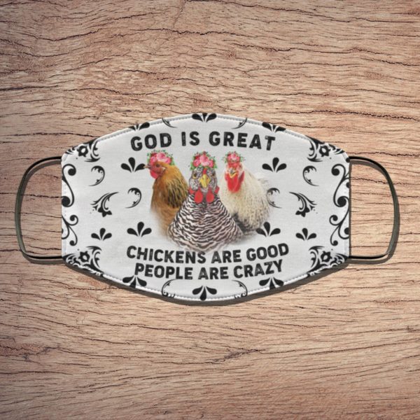 God Is Great Chickens Are Good People Are Crazy Face Mask