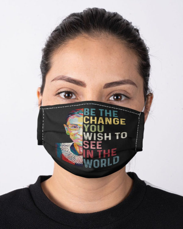 RBG Notorious Ruth Bader Ginsburg RBG Be The Change You Wish To See In The World Mask