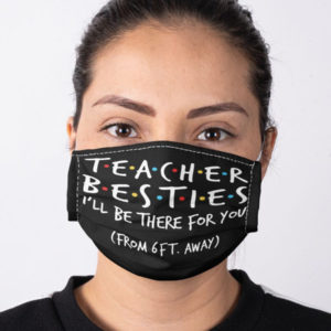 Teacher Besties Friends Movies Mask I Will Be There For You 6 feet Away Mask