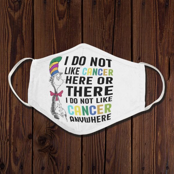 Dr Seuss I do not like cancer here or there anywhere Pink Ribbon Warrior Strong Women Face Mask