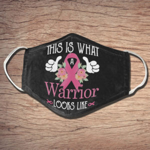 This is what a warrior looks like Survivors Cancer Face Mask