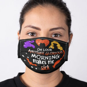 Sanderson Sisters Hocus Pocus Face Mask Halloween Mask Oh Look Another Glorious Morning Makes Me Sick Face Mask