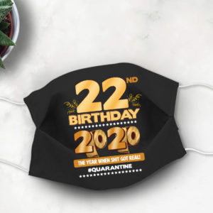 22nd Birthday Face mask Quarantine Birthday 2020 Year When Shit Got Real mask