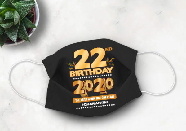 22nd Birthday Face mask Quarantine Birthday 2020 Year When Shit Got Real mask