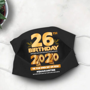 26th Birthday Face mask Quarantine Birthday 2020 Year When Shit Got Real mask