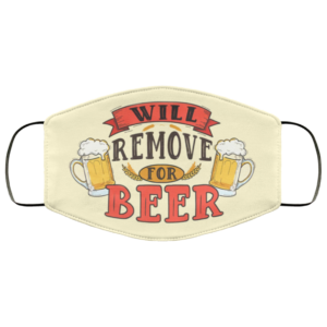 Will Remove For Beer Meme Funny Drunk Beer Drinking Saying Face Mask