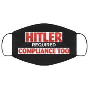 Hitler Required Compliance Too Hitler MaskFace Mask