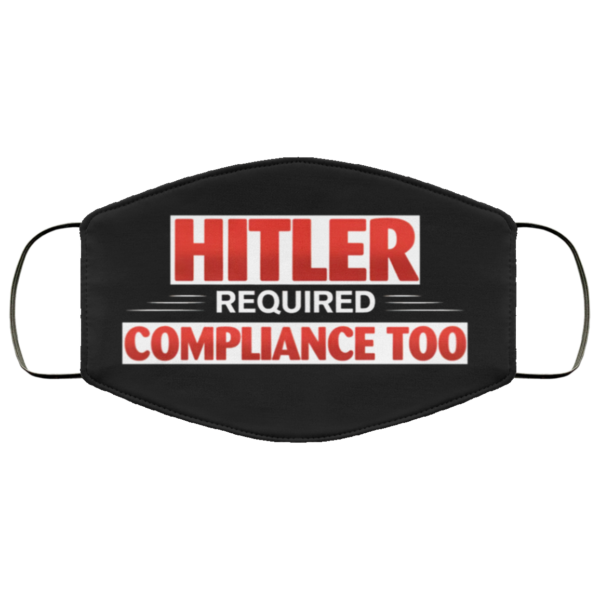 Hitler Required Compliance Too Hitler MaskFace Mask