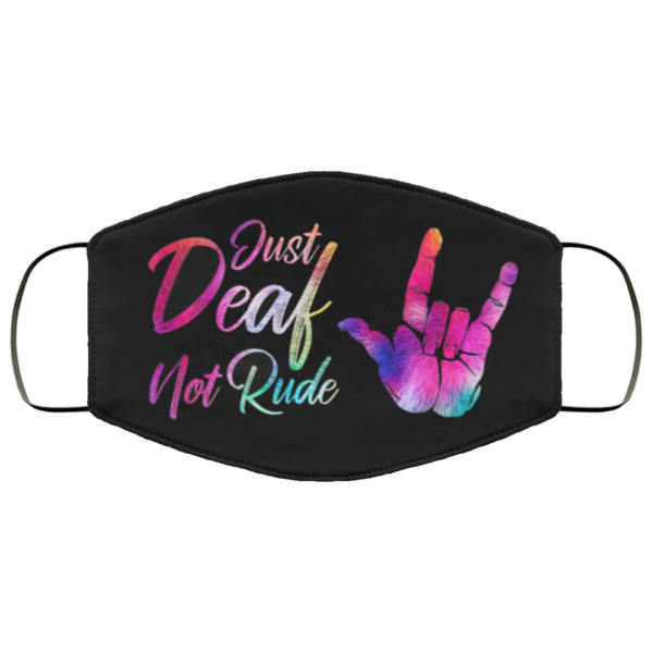 Just Deaf Not Rude Face Mask
