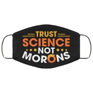 Trust Science Not Morons Funny Trump Face Mask Anti Trump Face Mask