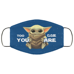 Too Close You Are Baby Yoda Face Mask Reusable