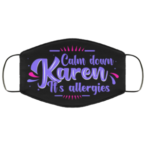 Calm Down Karen Its Allergies Karen Meme Cloth Face Mask