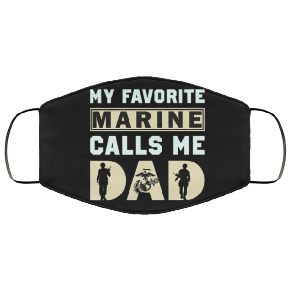 My Favorite Marine Calls Me Dad Face Mask