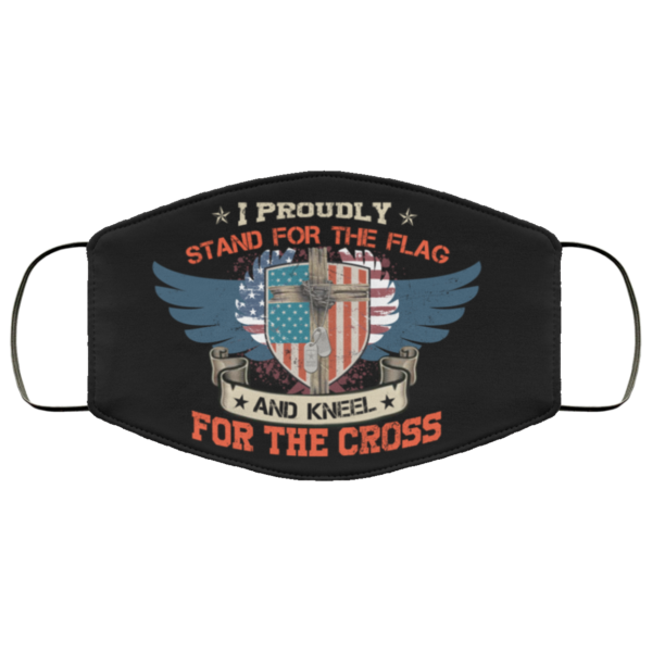 I Proudly Stand For The Flag Kneel For The Cross Face Mask