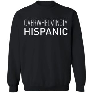 Overwhelmingly Hispanic T-Shirt
